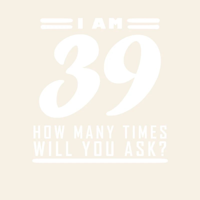 I am 39 – 39th birthday gift