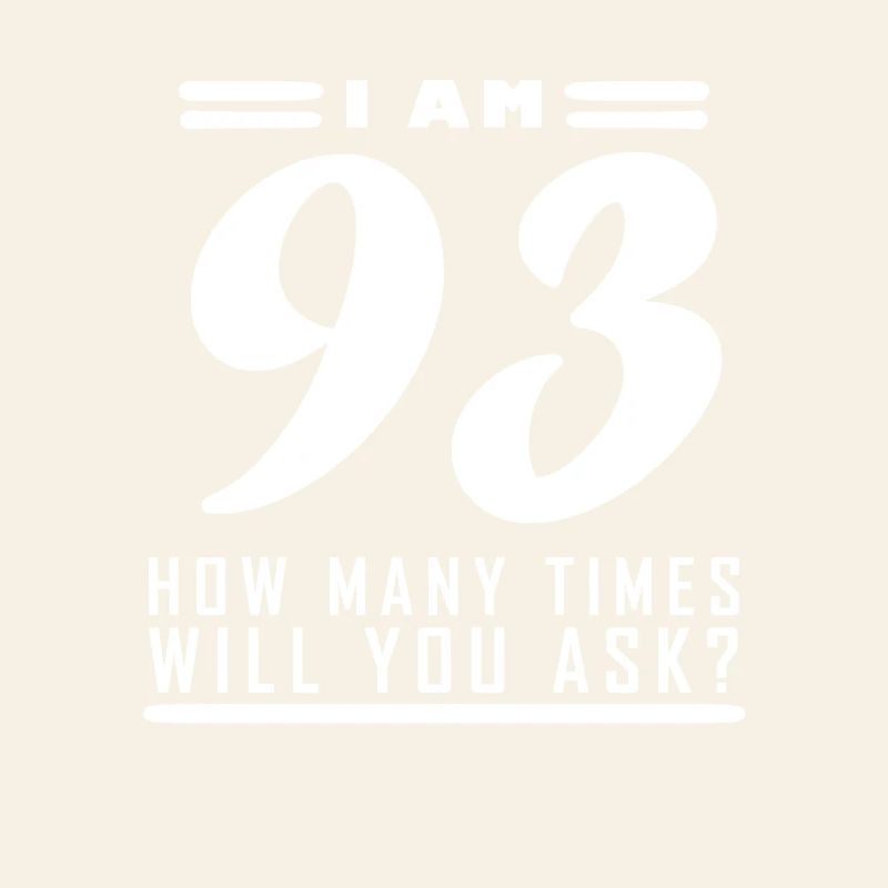 I am 93 – 93rd birthday gift