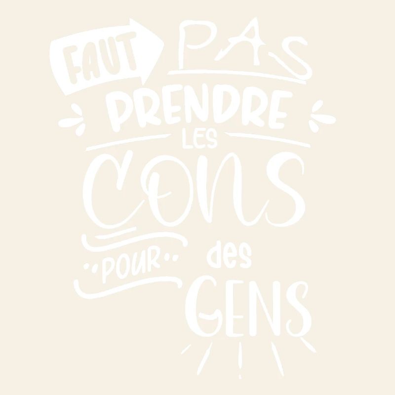 Faut pas prendre les cons pour des gens