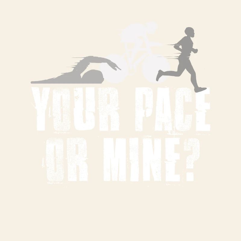 Your Pace Or My Triathlon