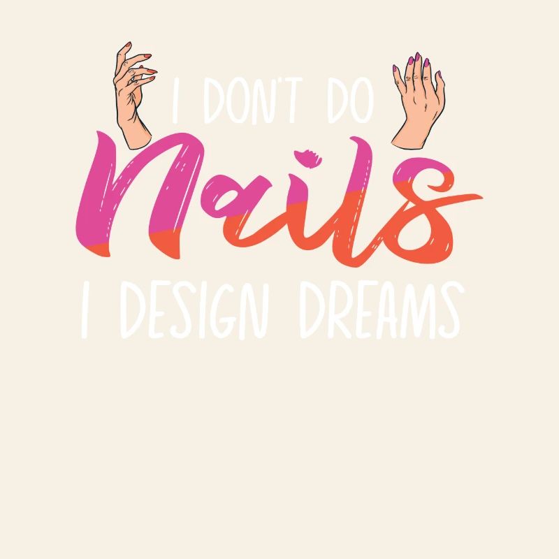 I Don't Do Nails I Design Dreams