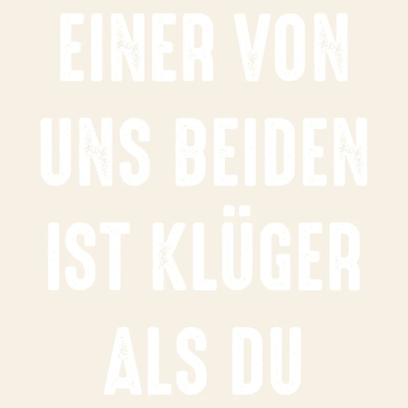 Einer von uns beiden ist klüger als du