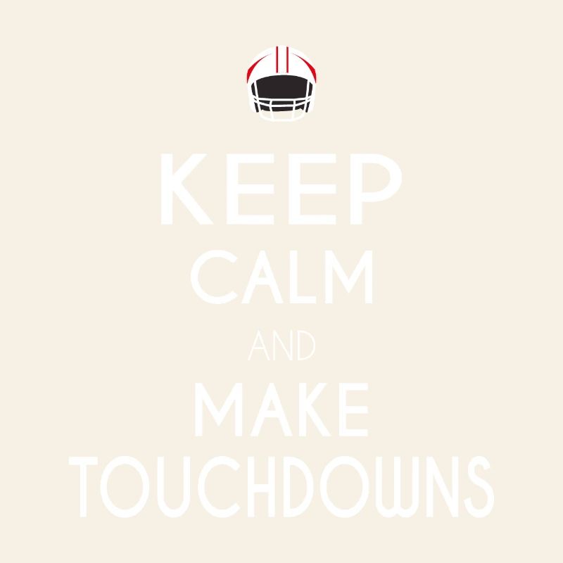 Keep Calm and Make Touchdowns