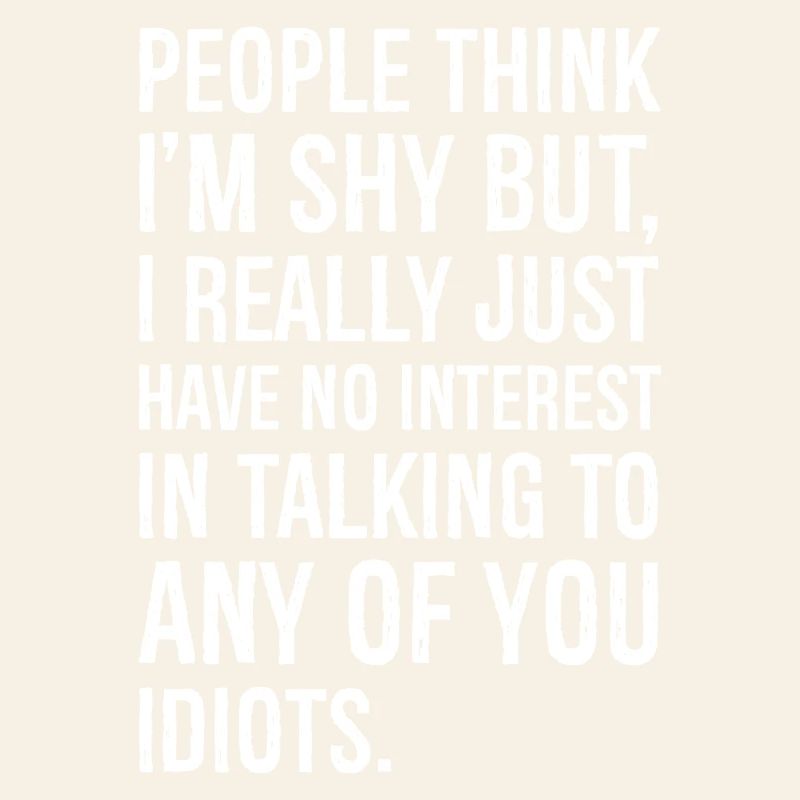 people think I'm shy But I really just have
