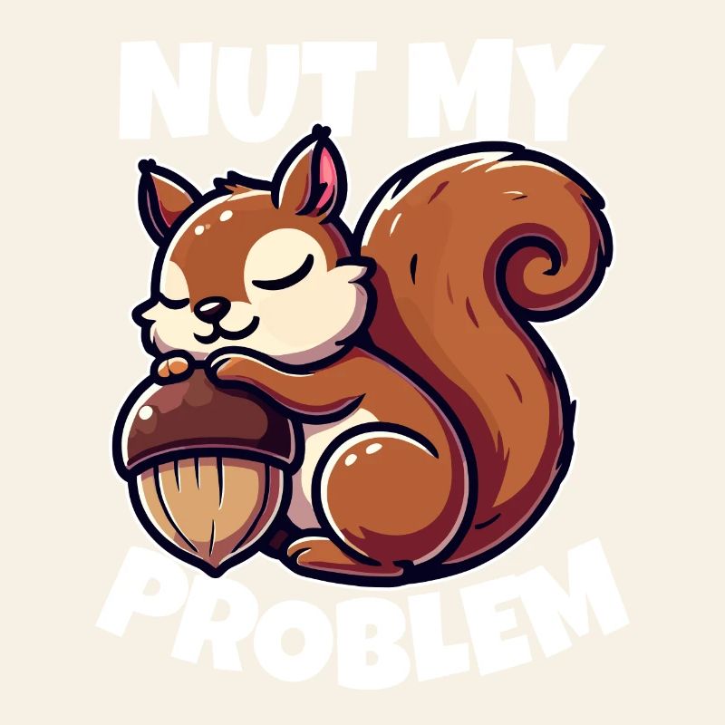 Nut My Problem - Witziges Eichhörnchen-Design