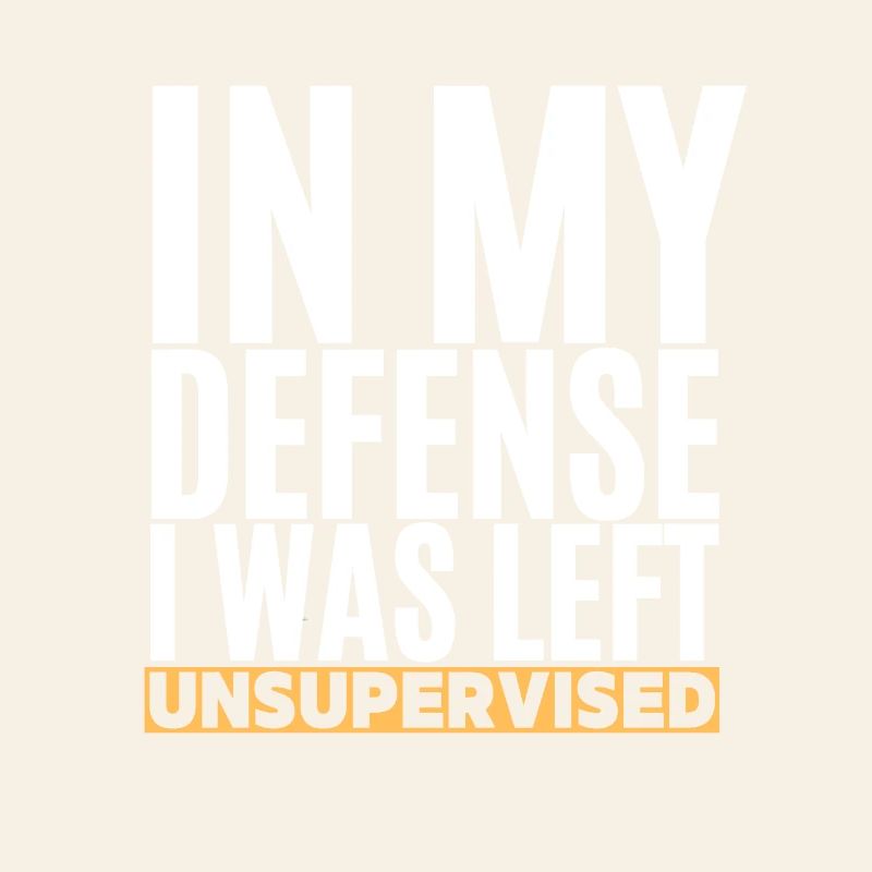 I Was Left Unsupervised