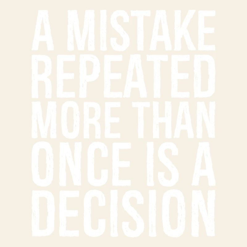 a mistake repeated more than once is a decision