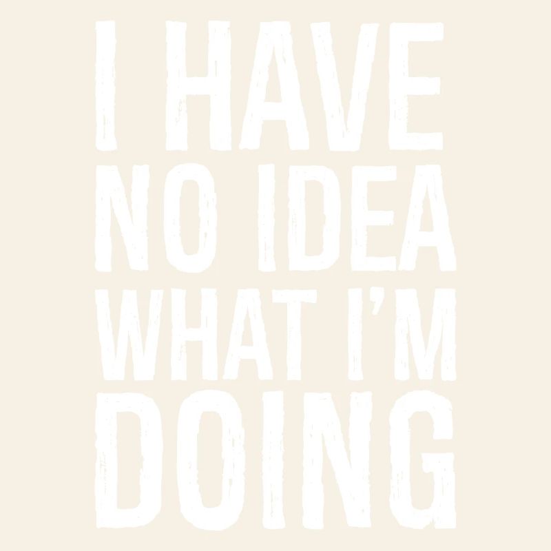 I have no Idea what I'm doing