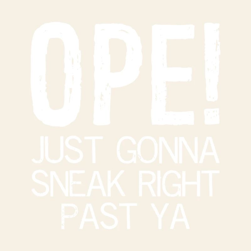 ope just going to sneak right past ya