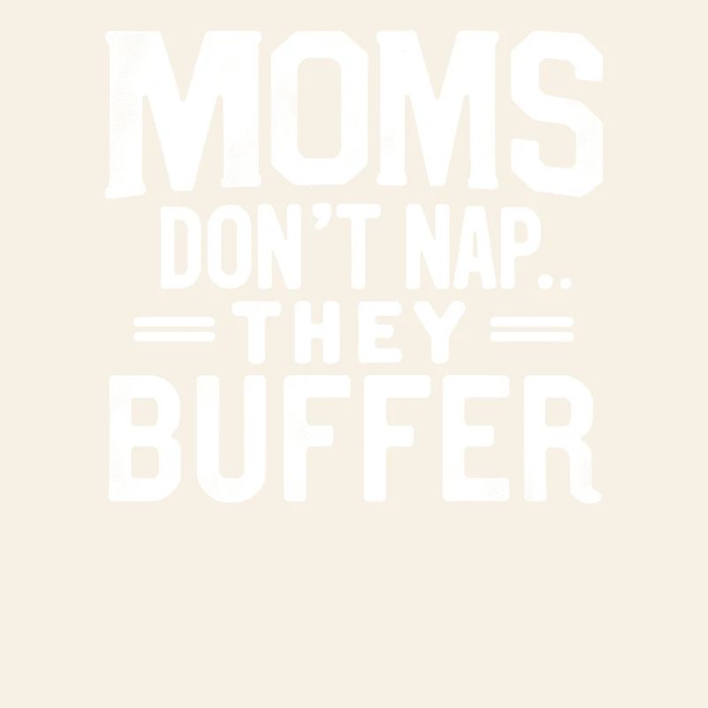 Moms Don't Nap They Buffer Funny Mom Gift