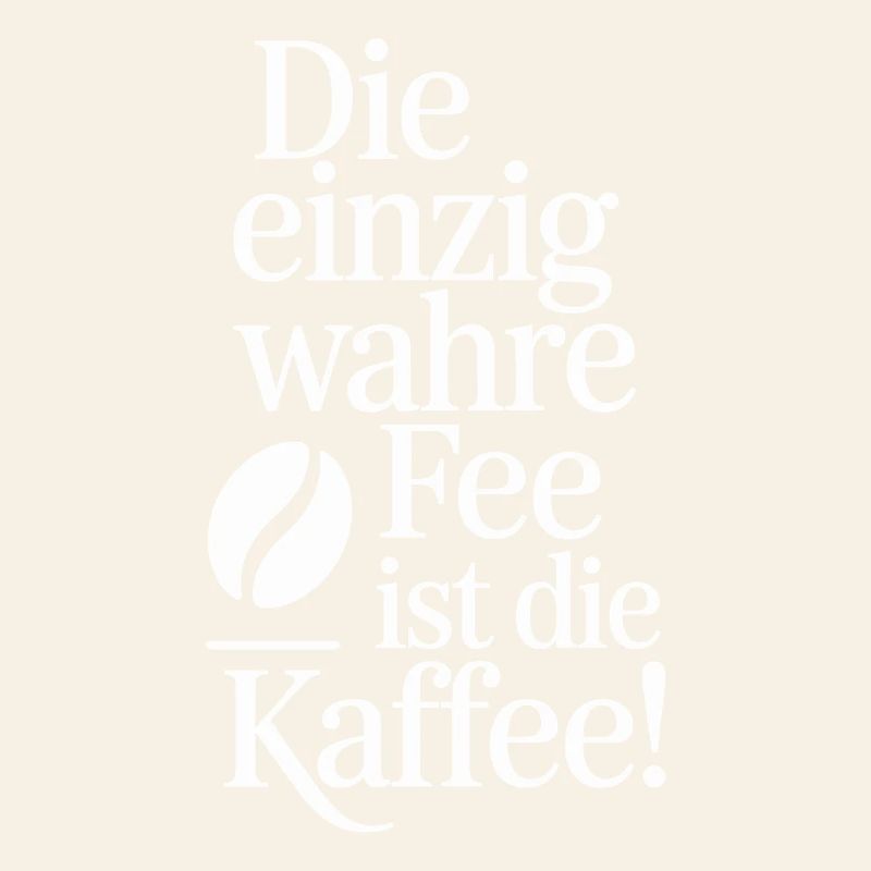 Kaffee Die Einzig Wahre Fee Ist Die Kaffee Spruch