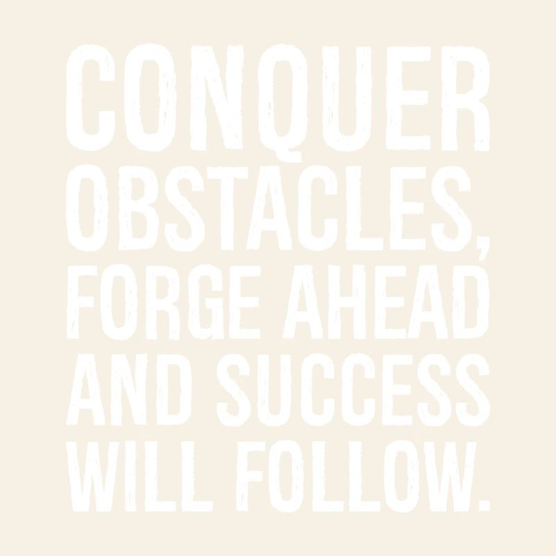 conquer obstacles forge ahead and success will
