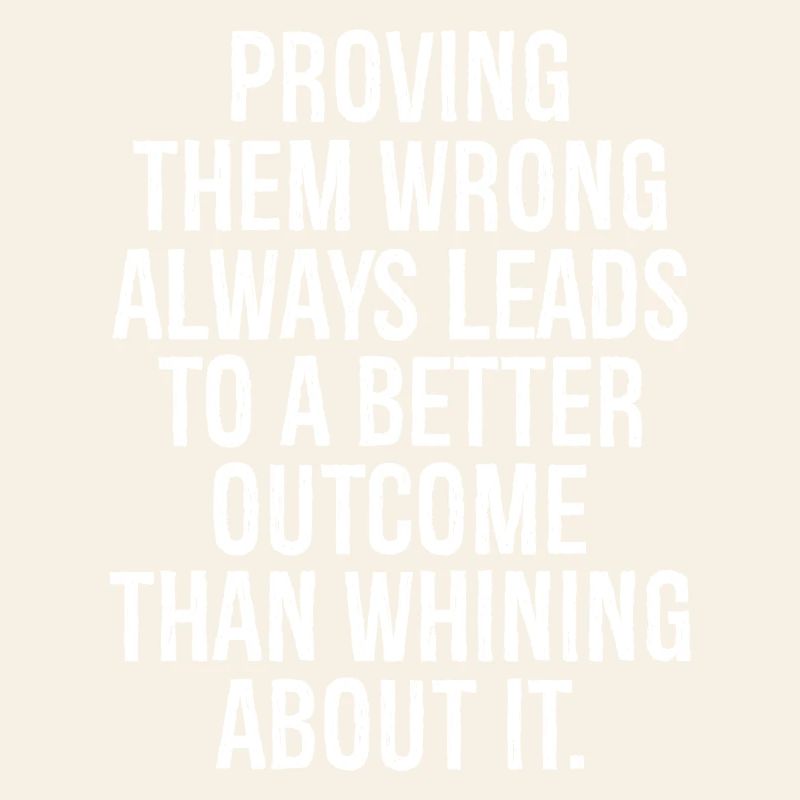 proving them wrong always leads to a better out