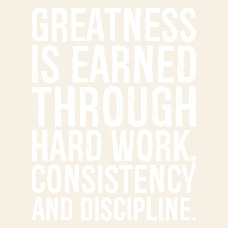 greatness is earned through hard work consistency