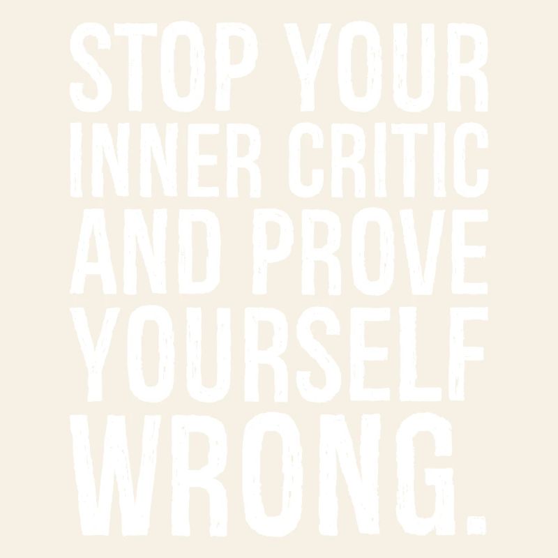 stop your inner critic and prove yourself wrong