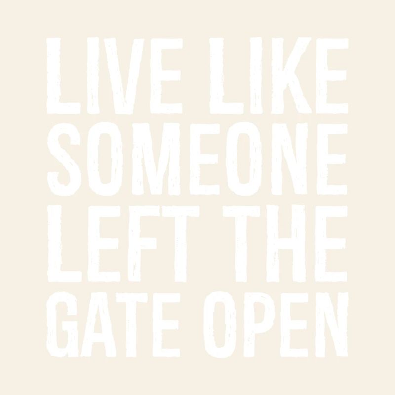 live like someone left the gate open