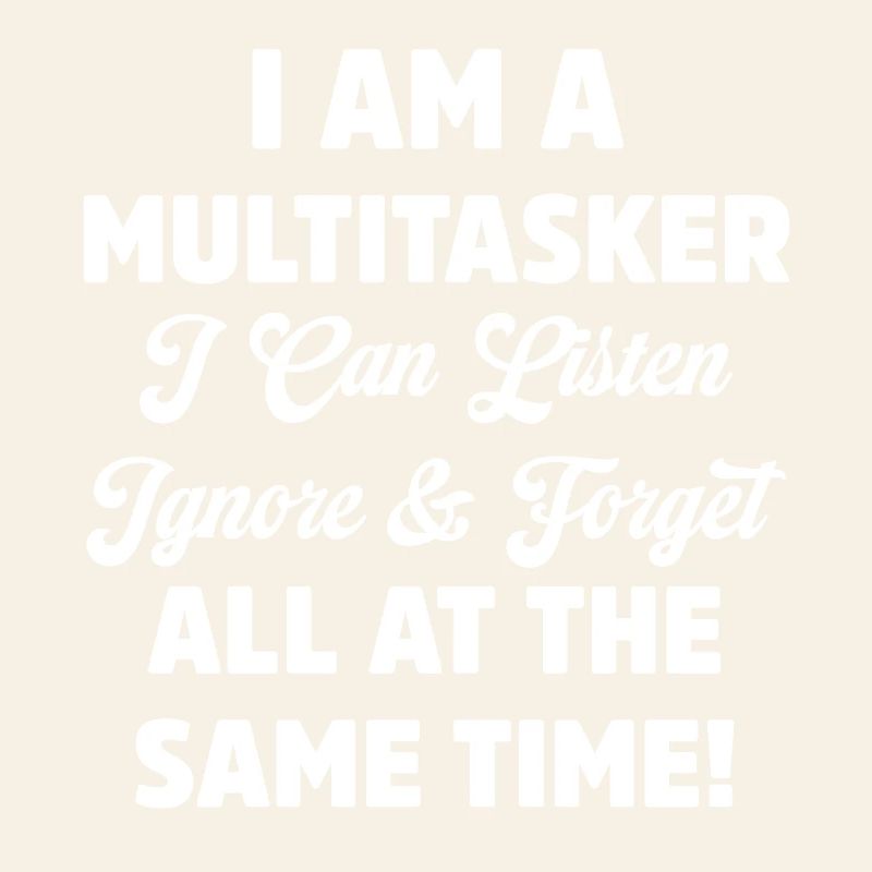 Je suis multitâche Drôle Écouter Ignorer Oublier Jeu de mots