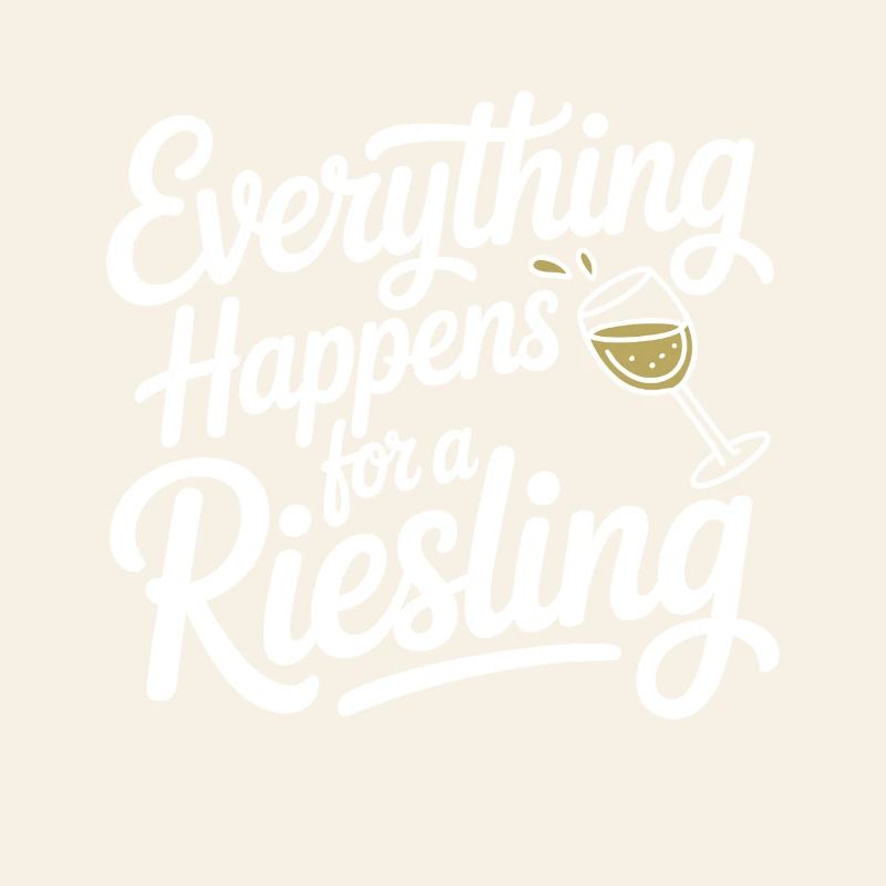 Wine Wine Drinker Everything Happens For A Riesling