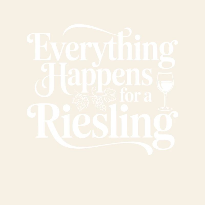 Wine Wine Drinker Everything Happens For A Riesling