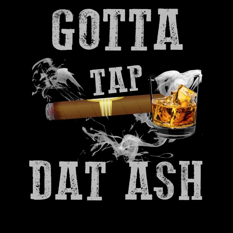 Gotta Tap Dat Ash Zigarre