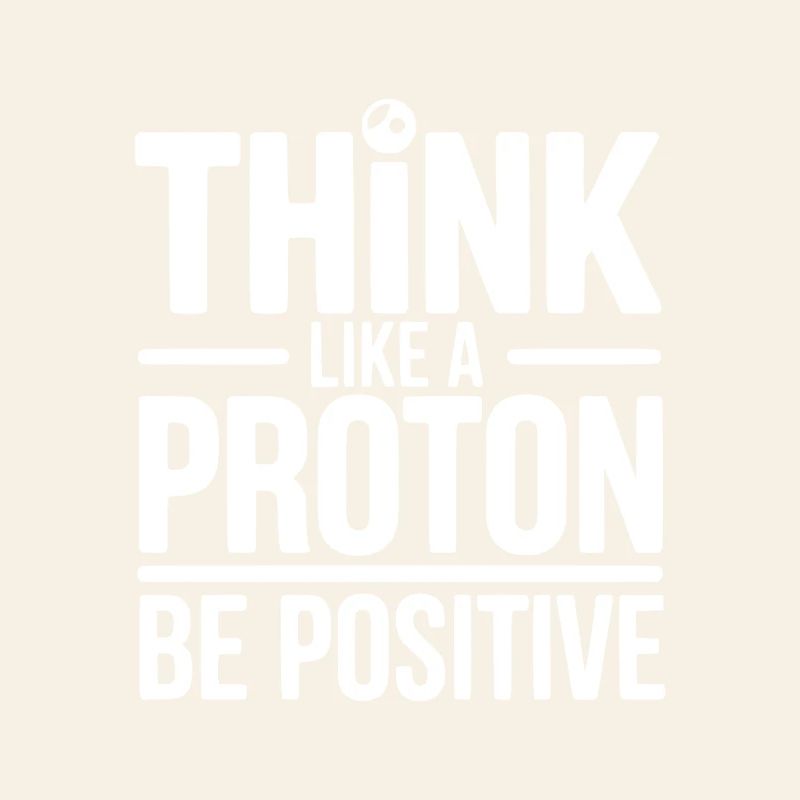 Pensez comme un proton Soyez positif