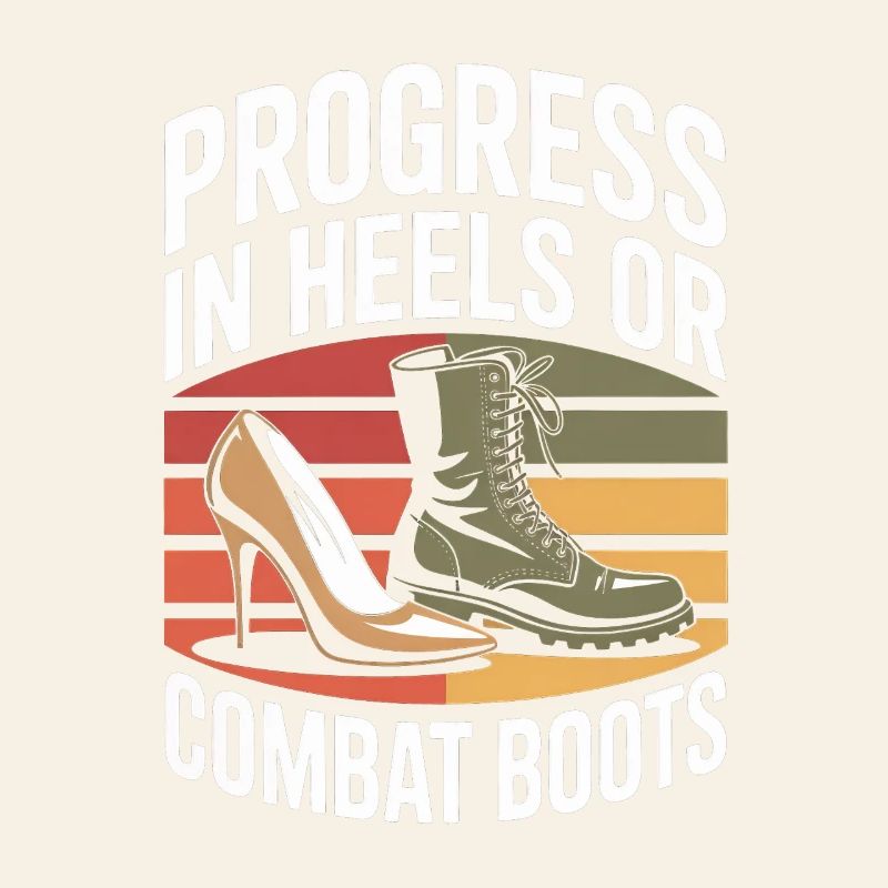 Progress in Heels or Combat Boots Women's Equality