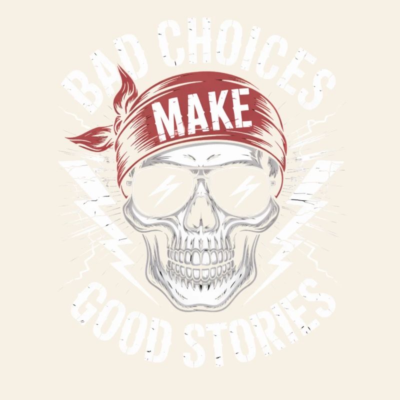 Bad Choices Make Good Stories Skull