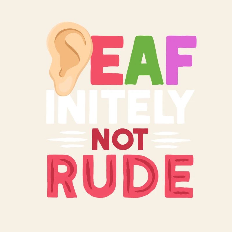 Deaf Deaf Deaf-initely Not Rude