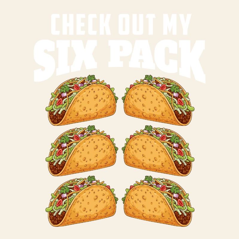 Check Out My Six Pack Tacos Joke