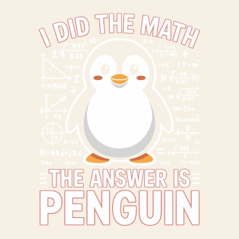 I Did The Math The Answer Is Penguin