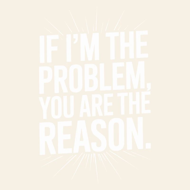 If I'm The Problem You Are The Reason Resilienz