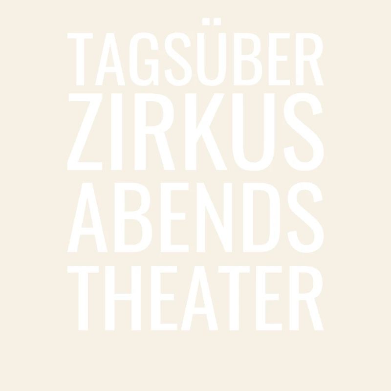 Tagsüber Zirkus abends Theater