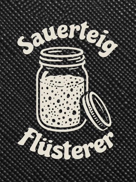 Sauerteig Flüsterer Spruch