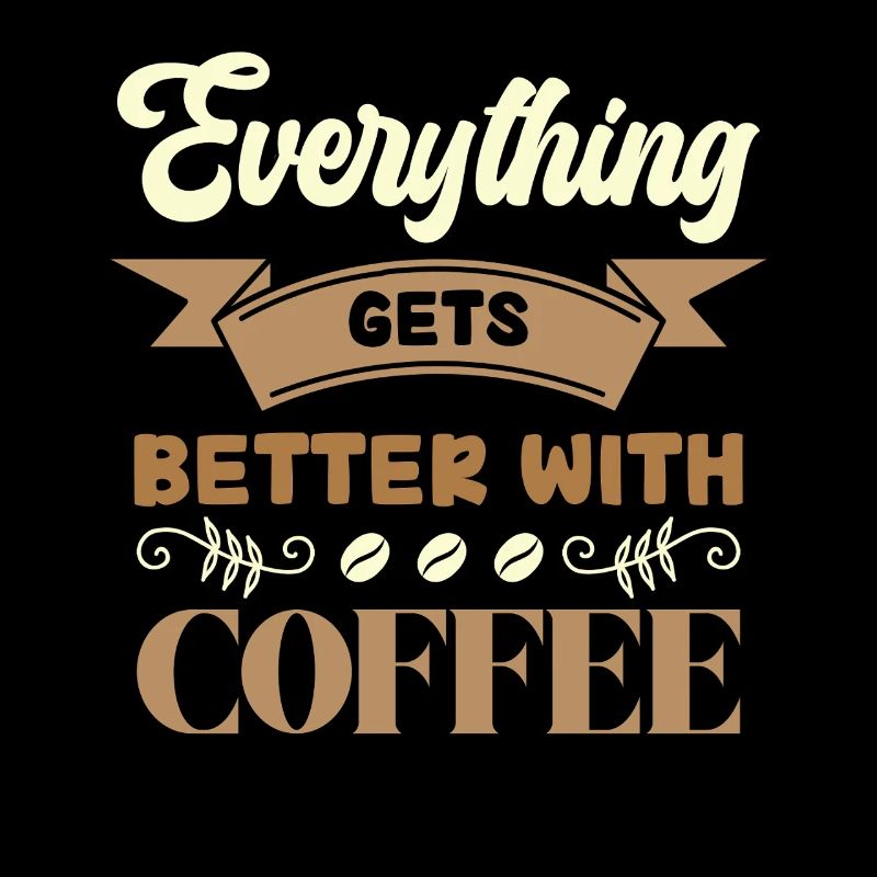 Coffee makes everything better