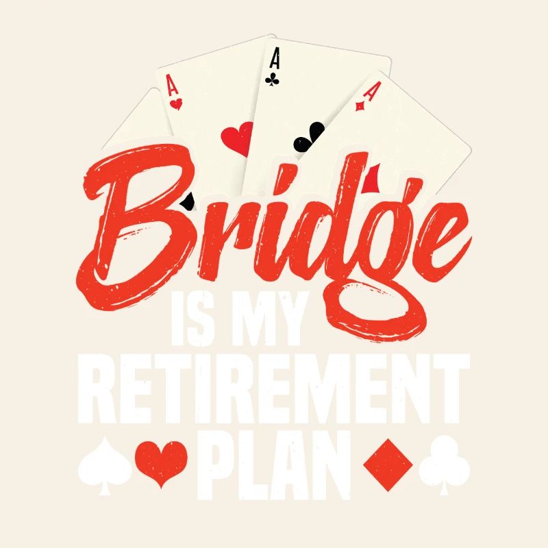 Bridge Is My Retirement Plan
