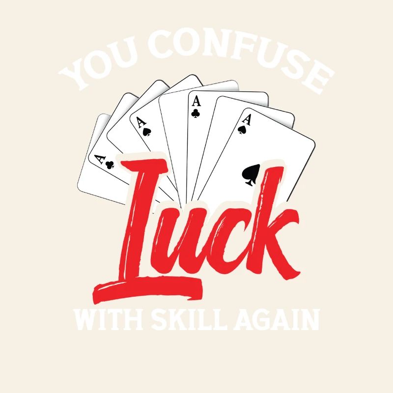 You're confusing luck with skill again