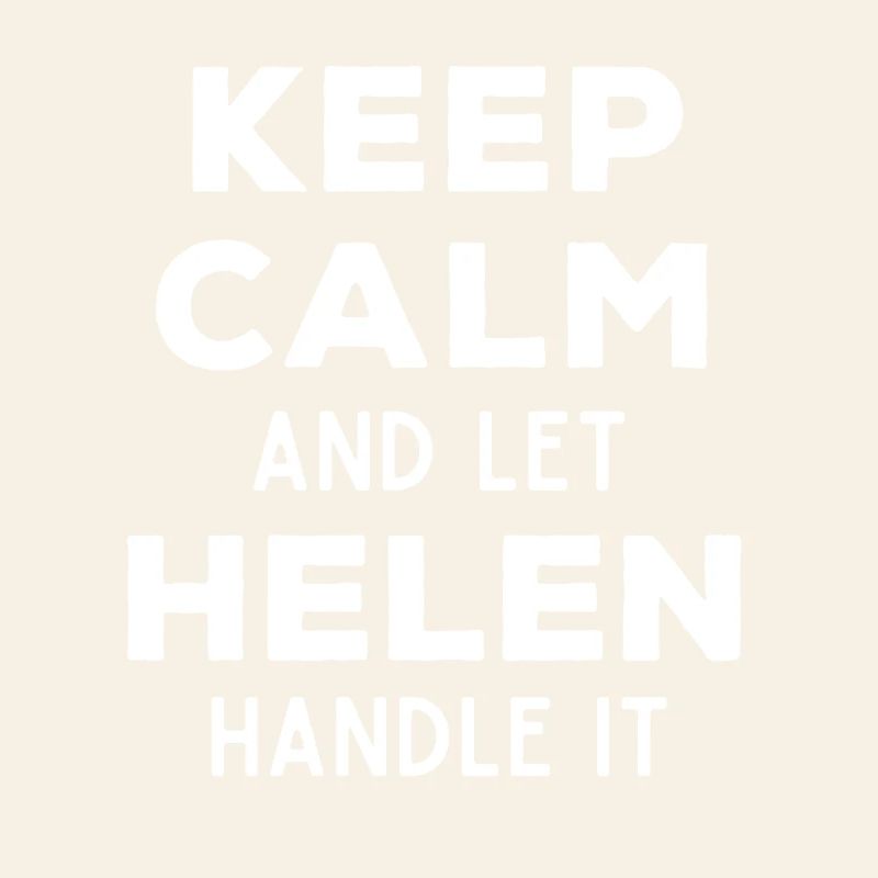 Keep Calm Let Helen sort it out Funny saying