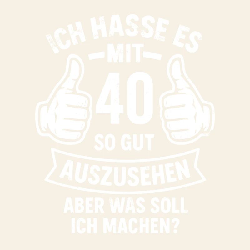 Ich hasse es mit 40 so gut auszusehen - Spruch