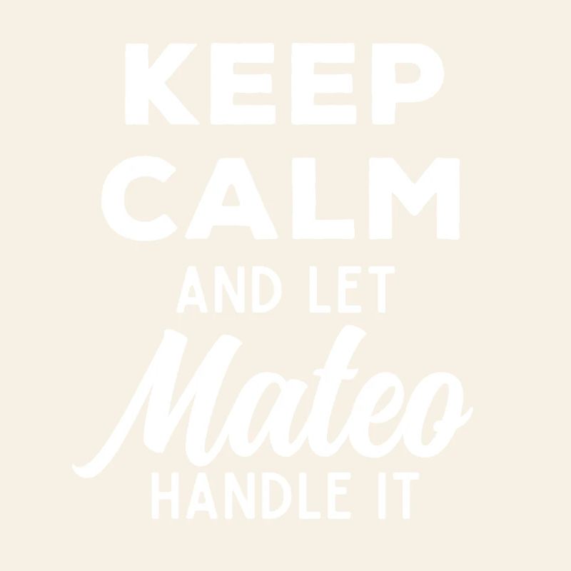 Keep Calm Let Mateo Fix It Funny Saying