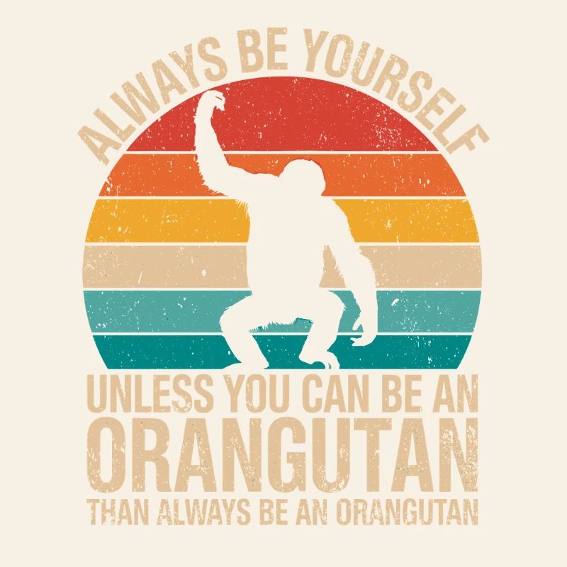 Always Be Yourself Orangutan Motif