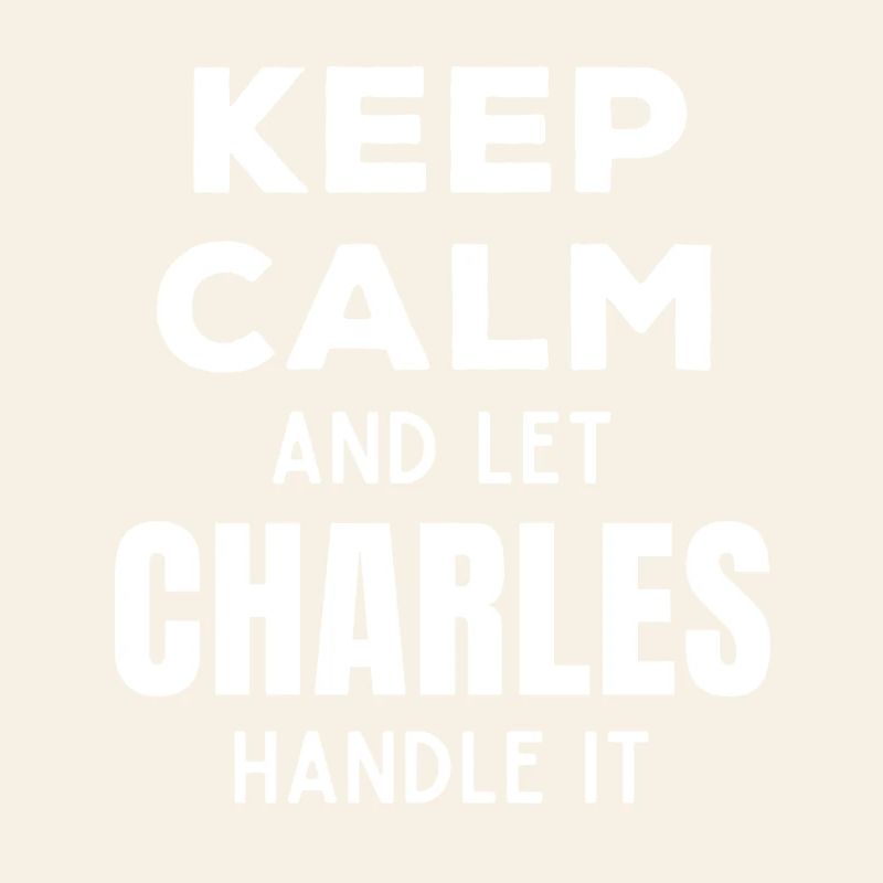 Keep Calm Let Charles Fix It Funny Saying