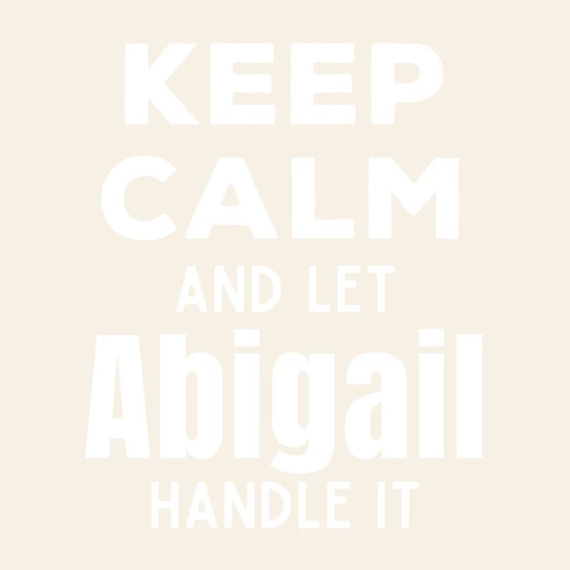 Keep Calm Lass Abigail das regeln Lustiger Spruch