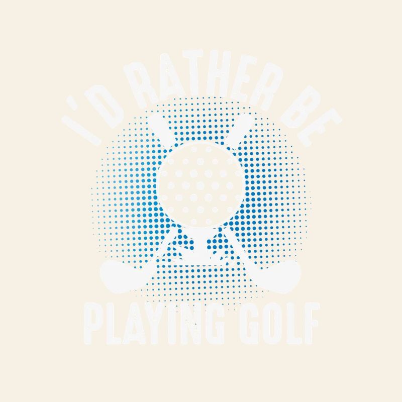 I'd rather play golf – Golfer Design