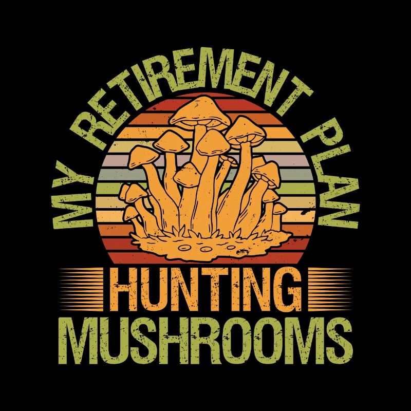 Mushroom Foraging Hunter Retirement Plan Mushrooms
