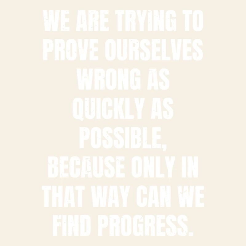 we are trying to prove ourselves wrong as quickly