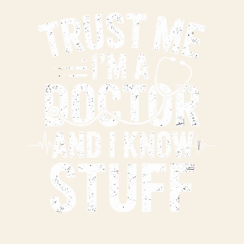 Trust me, I'm a doctor – And I know stuff
