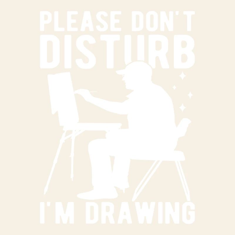 Funny Art Painter Please Don´t Disturb I´m Drawing
