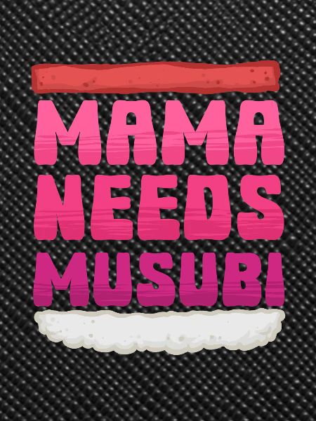 Mama Needs Musubi