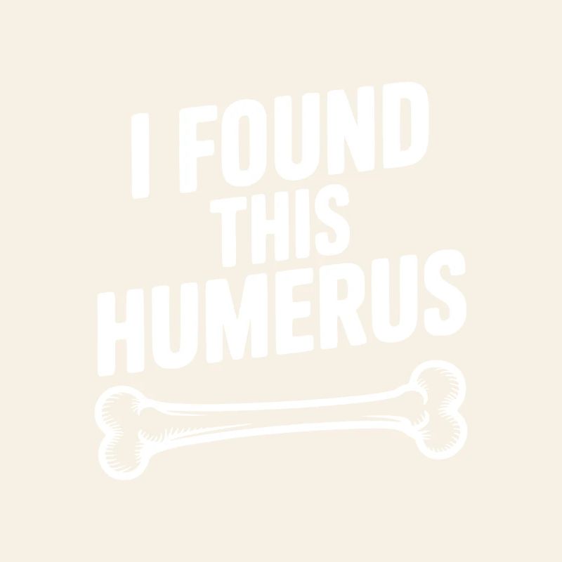 I Found This Humerus