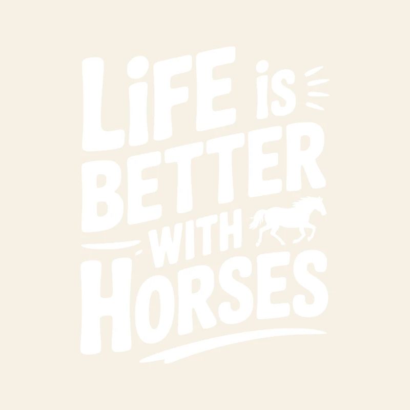 Life is Better with Horses